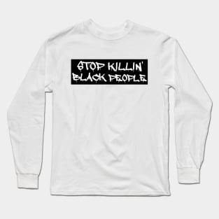 Stop Killing Black People - Black Lives Matter Long Sleeve T-Shirt